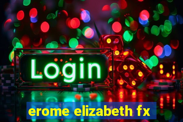 erome elizabeth fx